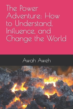 Paperback The Power Adventure: How to Understand, Influence, and Change the World Book