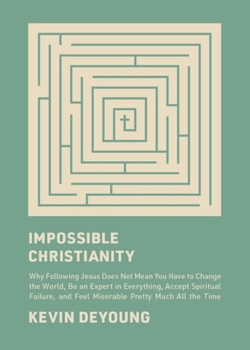 Hardcover Impossible Christianity: Why Following Jesus Does Not Mean You Have to Change the World, Be an Expert in Everything, Accept Spiritual Failure, and Fee Book