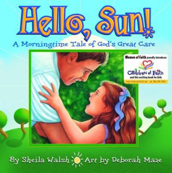 Hardcover Hello, Sun! A Morningtime Tale Of God's Great Care Book