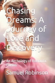 Paperback Chasing Dreams: A Journey of Love and Discovery: An Anthology of Romantic Poems Book