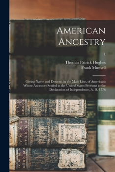 Paperback American Ancestry: Giving Name and Descent, in the Male Line, of Americans Whose Ancestors Settled in the United States Previous to the D Book