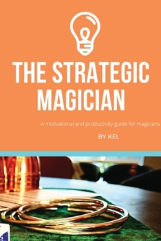 Paperback The Strategic Magician: A road map to success for the aspiring magician Book