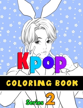 Kpop coloring book: For KPOP lovers, Bts, Exo & Blackpink fans (K-pop book series 2) Jin, RM, JHope, Suga, Jimin, V, and Jungkook