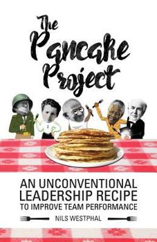 Paperback The Pancake Project: An Unconventional Leadership Recipe to Improve Team Performance Book