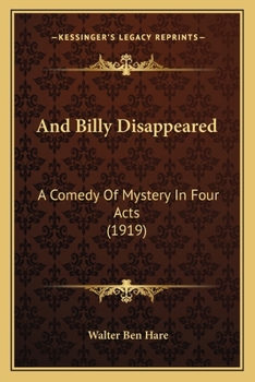 Paperback And Billy Disappeared: A Comedy Of Mystery In Four Acts (1919) Book