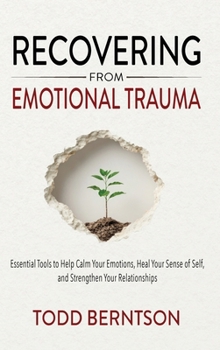 Hardcover Recovering from Emotional Trauma: Essential Tools to Help Calm Your Emotions, Heal Your Sense of Self, and Strengthen Relationships Book