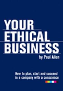 Paperback Your Ethical Business: How to Plan, Start and Succeed in a Company with a Conscience Book