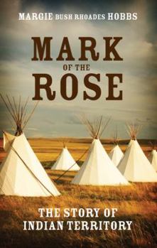 Mark of the Rose: The Story of Indian Territory