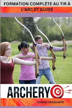 Formation Compl?te Au Tir ? l'Arc Et Guide