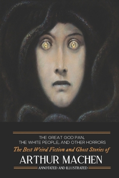 Paperback The Great God Pan, The White People, and Other Horrors: The Best Weird Fiction and Ghost Stories of Arthur Machen Book