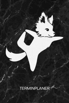 TERMINPLANER: Yoga Trainerin Kalender Chihuahua Yoga Terminkalender - Yogaübungen Wochenplaner Hunde Yoga Wochenplanung Haushund Taschenkalender Vierbeiner To-Do Liste Termine (German Edition)