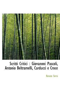 Paperback Scritti Critici: Giovannni Pascoli, Antonio Beltramelli, Carducci E Croce Book