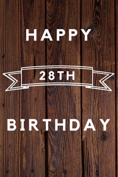 Happy 28th Birthday: 28th Birthday Gift / wood aniversary Journal / Notebook / Diary / Unique Greeting & Birthday Card Alternative