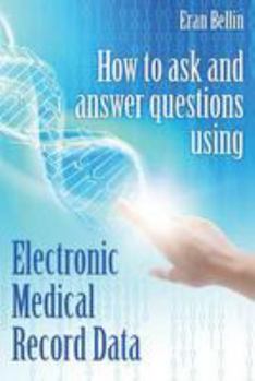 Paperback How to ask and answer questions using Electronic Medical Record Data: Black & White Version Book