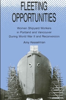 Paperback Fleeting Opportunities: Women Shipyard Workers in Portland and Vancouver During World War II and Reconversion Book