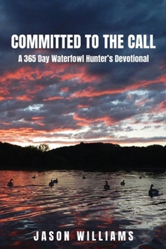 Paperback Committed to the Call: A 365 Day Waterfowl Hunter's Devotional Book