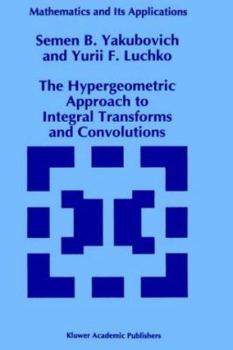 Hardcover The Hypergeometric Approach to Integral Transforms and Convolutions Book