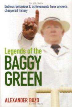 Paperback Legends of the Baggy Green: Dubious Behaviour & Achievements from Cricket's Chequered History Book