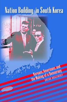 Hardcover Nation Building in South Korea: Koreans, Americans, and the Making of a Democracy Book