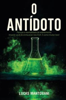 O Antídoto: Por Que A Mentalidade De Sobrevivente Impede Você De Enriquecer Nos Eua E Como Mudar Isso