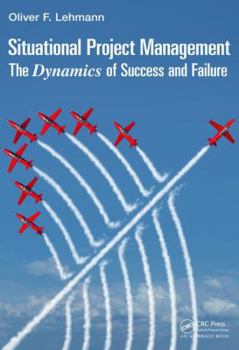 Hardcover Situational Project Management: The Dynamics of Success and Failure Book