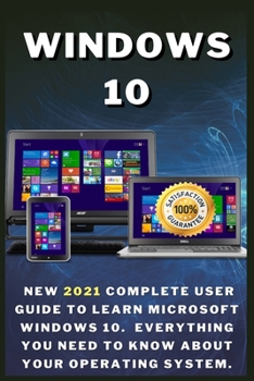 Paperback Windows 10: New 2021 Complete User Guide to Learn Microsoft Windows 10. Everything You Need to Know About Your Operating System Book
