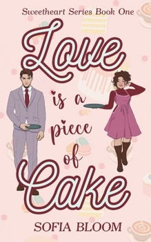 Love is a Piece of Cake: Sweetheart Series Book One | A sweet enemies to lovers romcom with extra heat