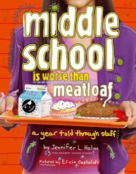 Middle School Is Worse Than Meatloaf: A Year Told Through Stuff - Book #1 of the Ginny Davis