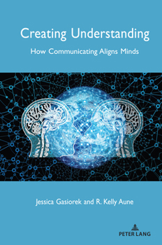 Paperback Creating Understanding: How Communicating Aligns Minds Book