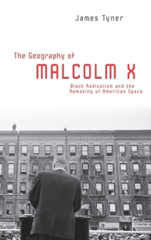 Hardcover The Geography of Malcolm X: Black Radicalism and the Remaking of American Space Book