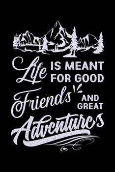 Paperback Life is Meant for Good Friends and Great Adventures: Hiking College Ruled Notebook - Hiking Lined Journal - 100 Pages - 6 X 9 inches - Hiking College Book