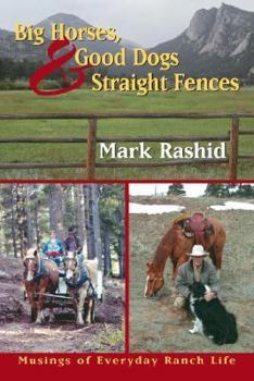 Paperback Big Horses, Good Dogs, and Straight Fences: Musings of Everyday Ranch Life Book