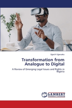 Transformation from Analogue to Digital: A Review of Emerging Legal Issues and Rights in Nigeria