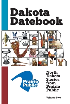 Paperback Dakota Datebook: North Dakota Stories from Prairie Public: Volume Two Book