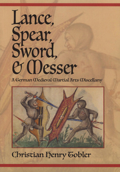 Paperback Lance, Spear, Sword, and Messer: A German Medieval Martial Arts Miscellany Book