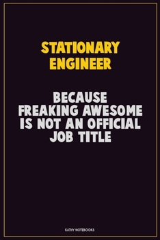 Paperback Stationary Engineer, Because Freaking Awesome Is Not An Official Job Title: Career Motivational Quotes 6x9 120 Pages Blank Lined Notebook Journal Book