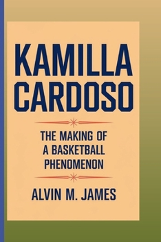 KAMILLA CARDOSO: The Making of a Basketball Phenomenon