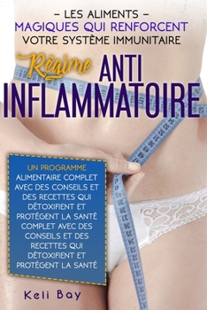 Les Aliments Magiques Qui Renforcent Votre Système Immunitaire.: Régime Anti-Inflammatoire. Un Programme Alimentaire Complet Avec Des Conseils Et Des ... Et Protégent La Santé