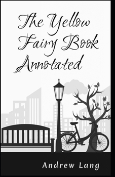 Paperback The Yellow Fairy Book Annotated: Andrew lang fairy book series Book