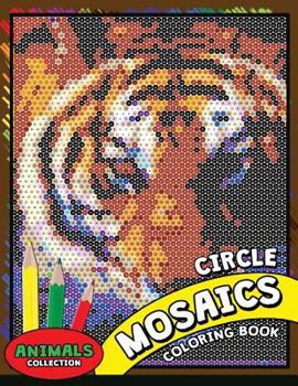 Paperback Circle Mosaics Coloring Book 2: Cute Animals Coloring Pages Color by Number Puzzle for Adults Book