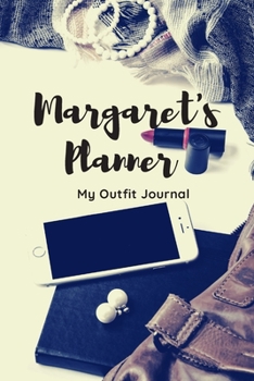 Margaret's Planner. My Outfit Journal: Personal Outfit Diary, Journal for Margaret, Private, Fashion Planner