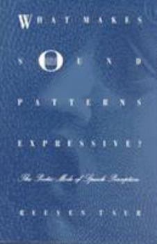 What Makes Sound Patterns Expressive?: The Poetic Mode of Speech Perception (Sound and Meaning: The Roman Jakobson Series in Linguistics and Poetics) - Book  of the Sound and Meaning: The Roman Jakobson Series in Linguistics and Poetics