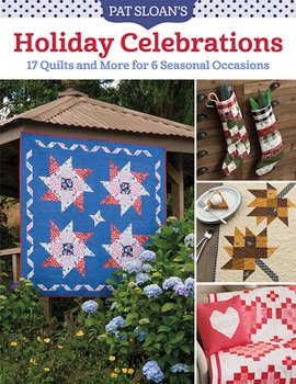 Paperback Pat Sloan's Holiday Celebrations: 17 Quilts and More for 6 Seasonal Occasions Book