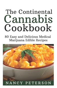 Paperback The Continental Cannabis Cookbook: 80 Easy and Delicious Medical Marijuana Edible Recipes Book