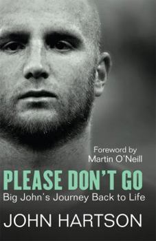 Hardcover Please Don't Go: Big John's Journey Back to Life Book