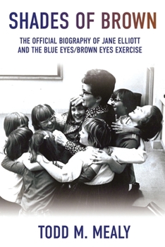 Shades of Brown: The Official Biography of Jane Elliott and the Blue Eyes, Brown Eyes Exercize