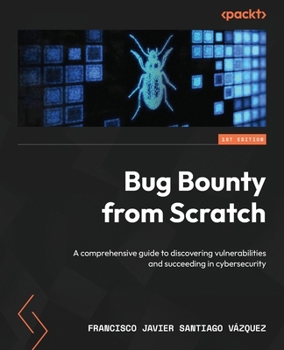 Paperback Bug Bounty from Scratch: A comprehensive guide to discovering vulnerabilities and succeeding in cybersecurity Book