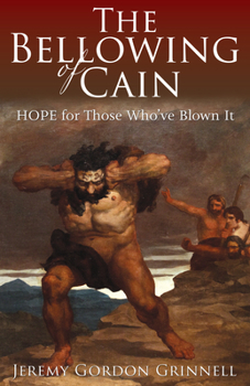 Paperback The Bellowing of Cain: Hope for Those Who've Blown It Book