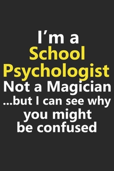 I’m a School Psycho Not A Magician But I Can See Why You Might Be Confused: Funny Job Career Notebook Journal Lined Wide Ruled Paper Stylish Diary Planner 6x9 Inches 120 Pages Gift