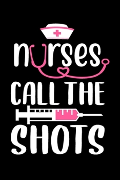 Paperback Nurse call the shots: Funny Notebook journal for Nurse, Nurse Appreciation gifts, Lined 100 pages (6x9) hand notebook or dairy for Registere Book